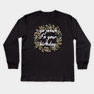 Go Jesus Lover Its Your Birthday Kids Long Sleeve T-Shirt